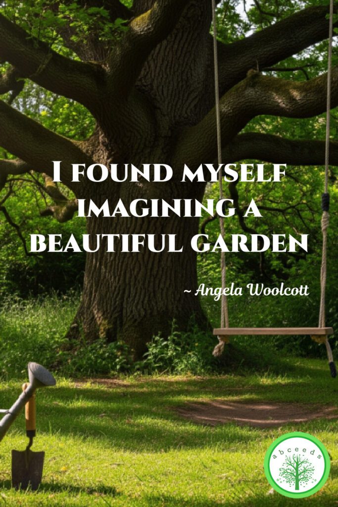 Picture of a tree with a swing in a beautiful garden. that reads 'I found myself imagining a beautiful garden.' This image was created by AI.